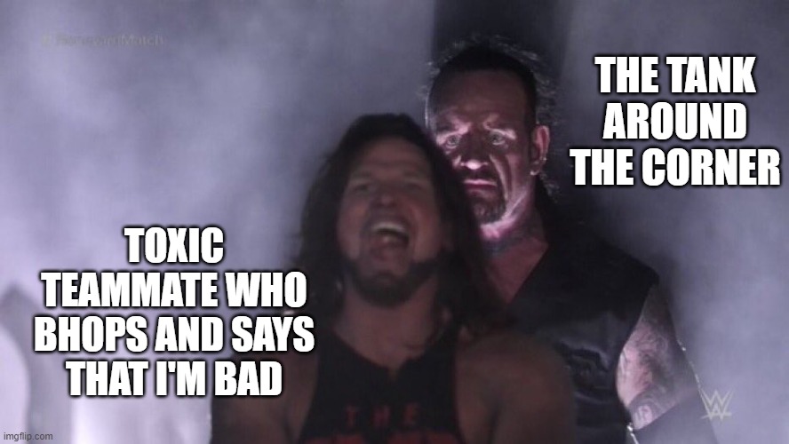 Left 4 Dead 2 toxic players in a nutshell | THE TANK AROUND THE CORNER; TOXIC TEAMMATE WHO BHOPS AND SAYS THAT I'M BAD | image tagged in aj styles undertaker,left 4 dead | made w/ Imgflip meme maker