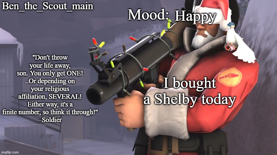 yes, I'm using this in late november | Happy; I bought a Shelby today | image tagged in ben's tf2 christmas temp | made w/ Imgflip meme maker