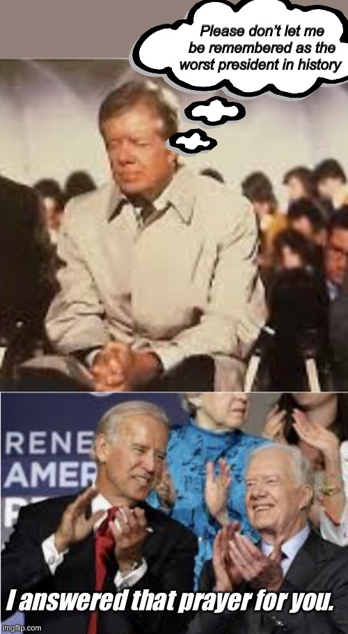 Harris is worse. | Please don’t let me be remembered as the worst president in history; I answered that prayer for you. | image tagged in joe exotic,jimmy carter,memes,politics lol | made w/ Imgflip meme maker