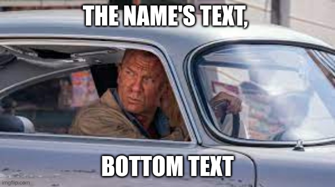 james text | THE NAME'S TEXT, BOTTOM TEXT | image tagged in james bond | made w/ Imgflip meme maker