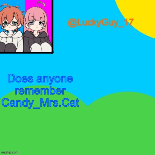 LuckyGuy_17 Temp | Does anyone remember Candy_Mrs.Cat | image tagged in luckyguy_17 evil twins template | made w/ Imgflip meme maker