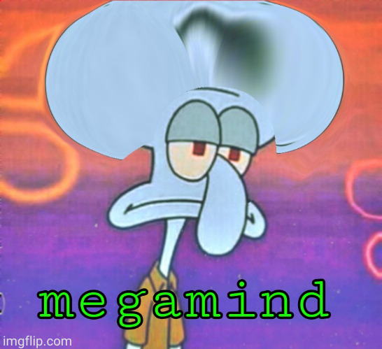 megamind squidward | image tagged in megamind squidward | made w/ Imgflip meme maker