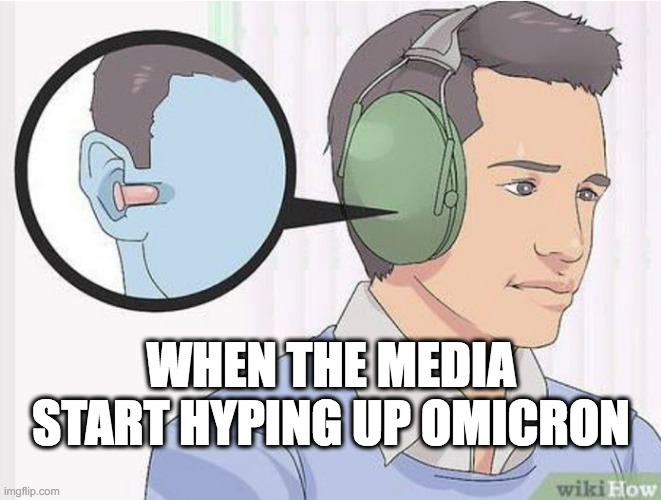 Earplugs Media Omicron | WHEN THE MEDIA START HYPING UP OMICRON | image tagged in wikihow,earplugs,omicron,covid-19,pandemic | made w/ Imgflip meme maker