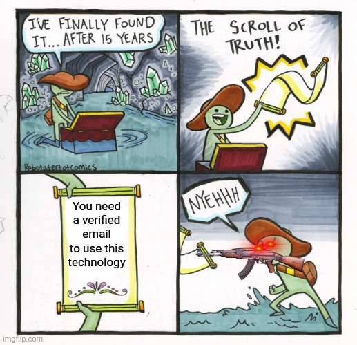 The Scroll Of Truth | You need a verified email to use this technology | image tagged in memes,the scroll of truth | made w/ Imgflip meme maker