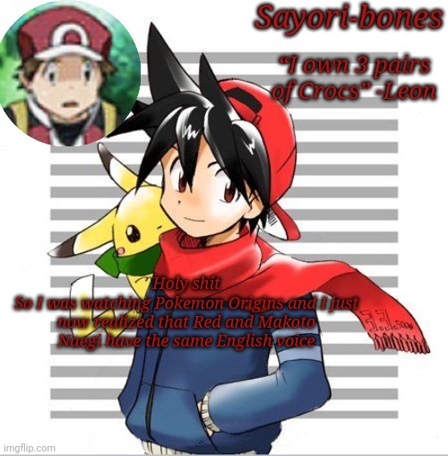 Red | Holy shit
So I was watching Pokemon Origins and I just now realized that Red and Makoto Naegi have the same English voice | image tagged in red | made w/ Imgflip meme maker