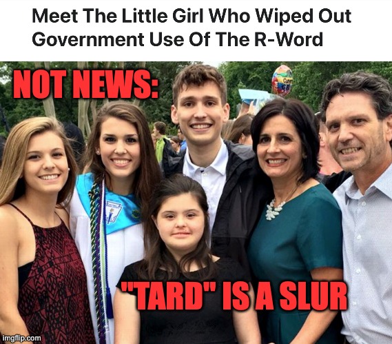 Can we argue without slurs? Criticize my meme without them in the comments! | NOT NEWS:; "TARD" IS A SLUR | image tagged in hate speech,slur | made w/ Imgflip meme maker
