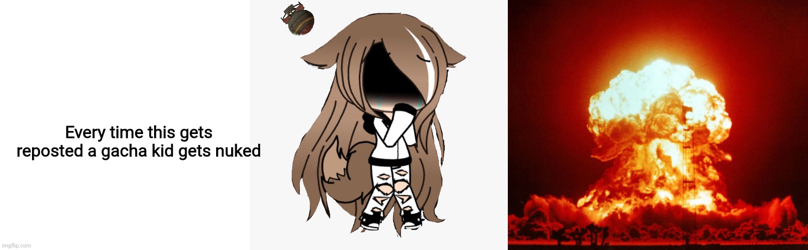 Every time this gets reposted a gacha kid gets nuked | image tagged in memes,blank transparent square | made w/ Imgflip meme maker