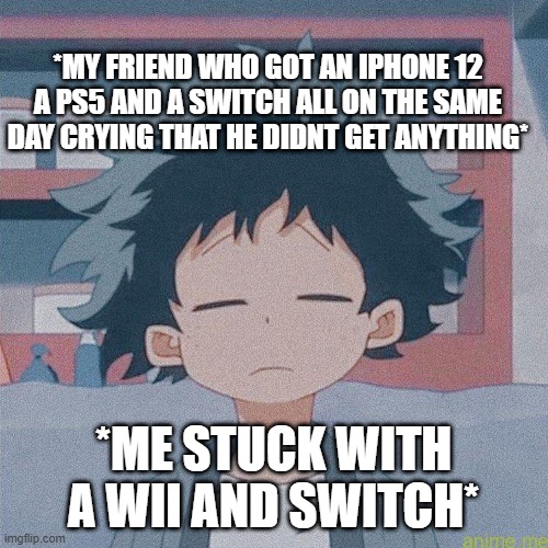 mm | *MY FRIEND WHO GOT AN IPHONE 12 A PS5 AND A SWITCH ALL ON THE SAME DAY CRYING THAT HE DIDNT GET ANYTHING*; *ME STUCK WITH A WII AND SWITCH* | image tagged in mm | made w/ Imgflip meme maker