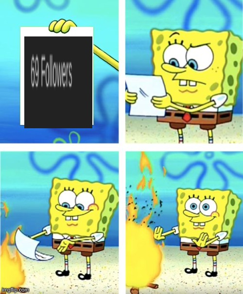 Spongebob Burning Paper | image tagged in spongebob burning paper | made w/ Imgflip meme maker