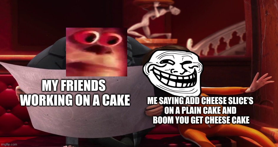 Cheese cake | MY FRIENDS 
WORKING ON A CAKE; ME SAYING ADD CHEESE SLICE'S 
ON A PLAIN CAKE AND 
BOOM YOU GET CHEESE CAKE | image tagged in vector explaining to gru | made w/ Imgflip meme maker