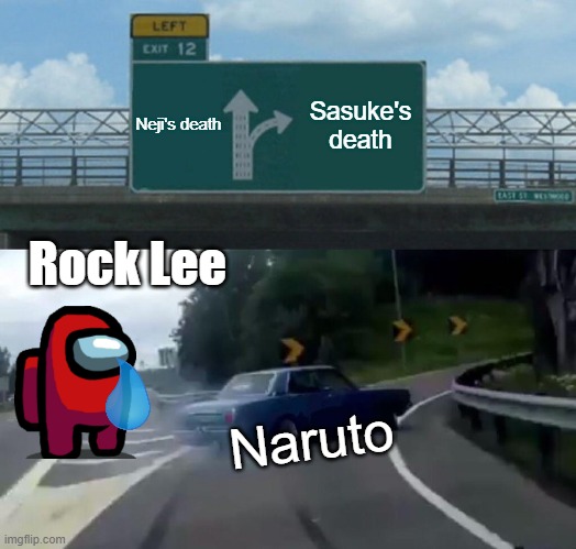 Left Exit 12 Off Ramp Meme | Neji's death; Sasuke's death; Rock Lee; Naruto | image tagged in memes,left exit 12 off ramp | made w/ Imgflip meme maker