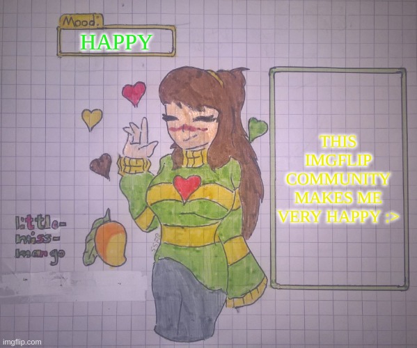 For little-miss-mango | HAPPY; THIS IMGFLIP COMMUNITY MAKES ME VERY HAPPY :> | image tagged in for little-miss-mango | made w/ Imgflip meme maker