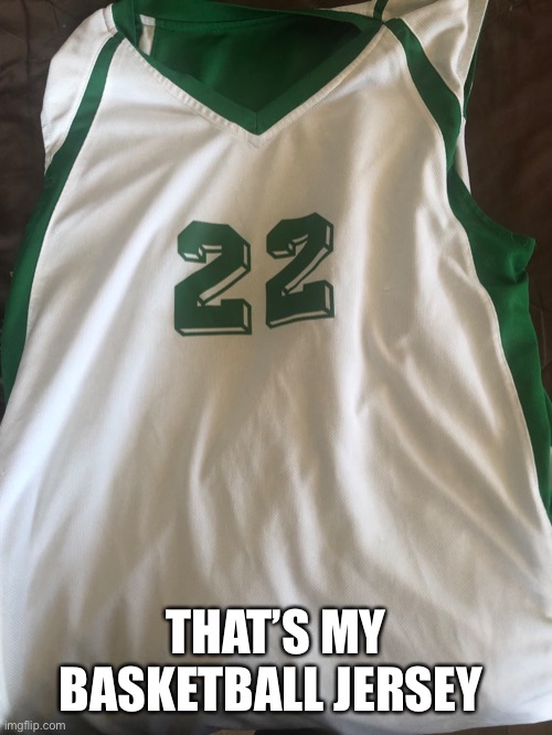 THAT’S MY BASKETBALL JERSEY | made w/ Imgflip meme maker