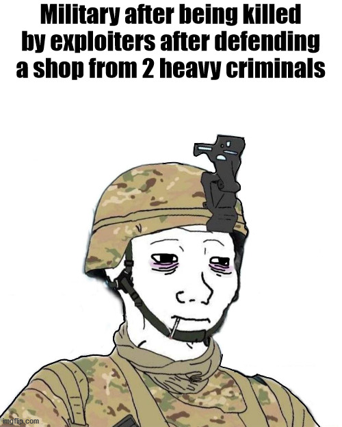 The amount of clan kids and exploiters in anomic is unbearable | Military after being killed by exploiters after defending a shop from 2 heavy criminals | image tagged in military wojak,roblox anomic,roblox | made w/ Imgflip meme maker