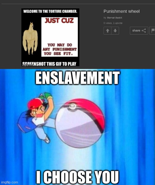 ENSLAVEMENT; I CHOOSE YOU | made w/ Imgflip meme maker