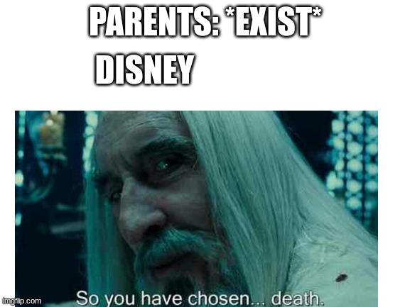 why disney why | PARENTS: *EXIST*; DISNEY | image tagged in memes,blank white template,funny,disney | made w/ Imgflip meme maker