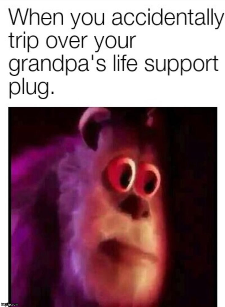 Sorry grandpa… | image tagged in memes,funny,dark humor | made w/ Imgflip meme maker