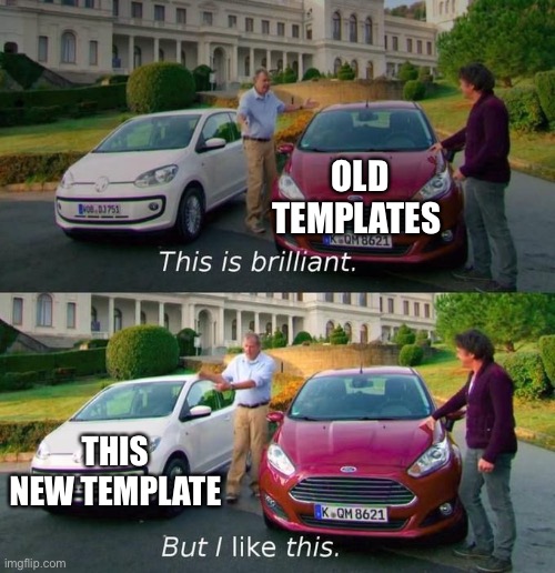 This Is Brilliant But I Like This | OLD TEMPLATES THIS NEW TEMPLATE | image tagged in this is brilliant but i like this | made w/ Imgflip meme maker