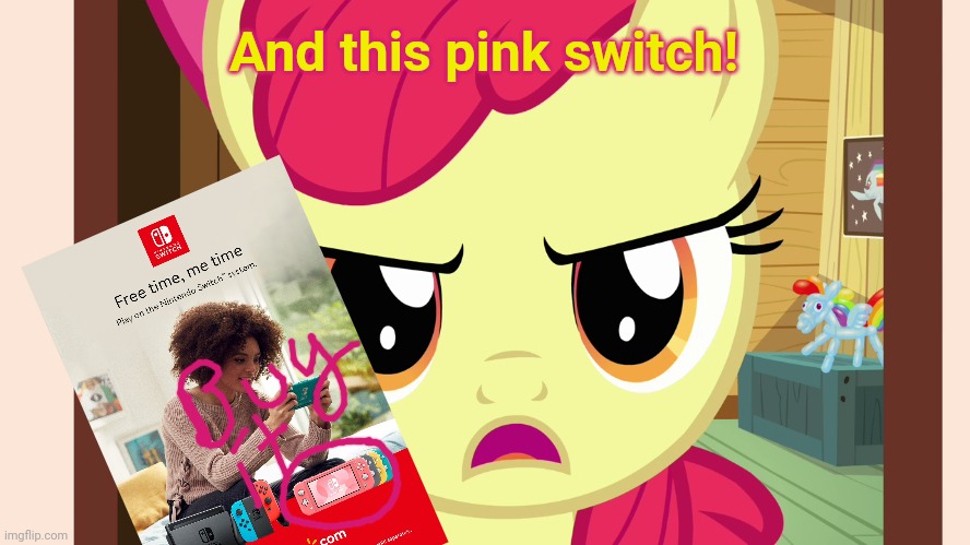 Unamused Apple Bloom (MLP) | And this pink switch! | image tagged in unamused apple bloom mlp | made w/ Imgflip meme maker