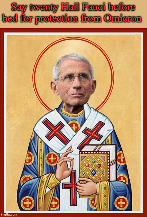 Staint Fauci | Say twenty Hail Fauci before bed for protection from Omicron | image tagged in saint fauci | made w/ Imgflip meme maker