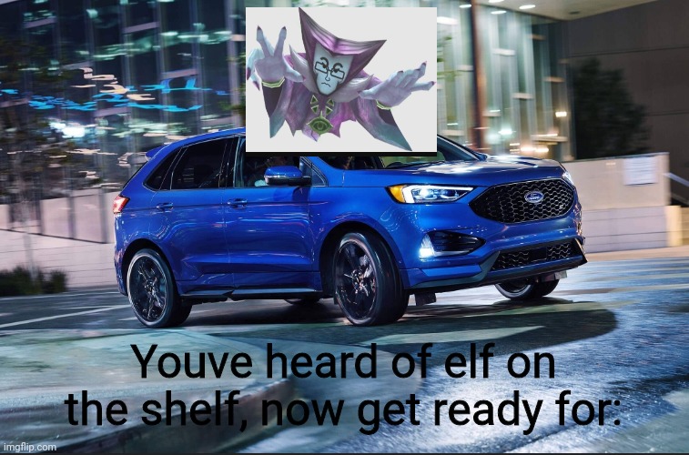 The dark lord on a ford | Youve heard of elf on the shelf, now get ready for: | image tagged in miitopia,elf on the shelf,f,gaming,dark lord | made w/ Imgflip meme maker
