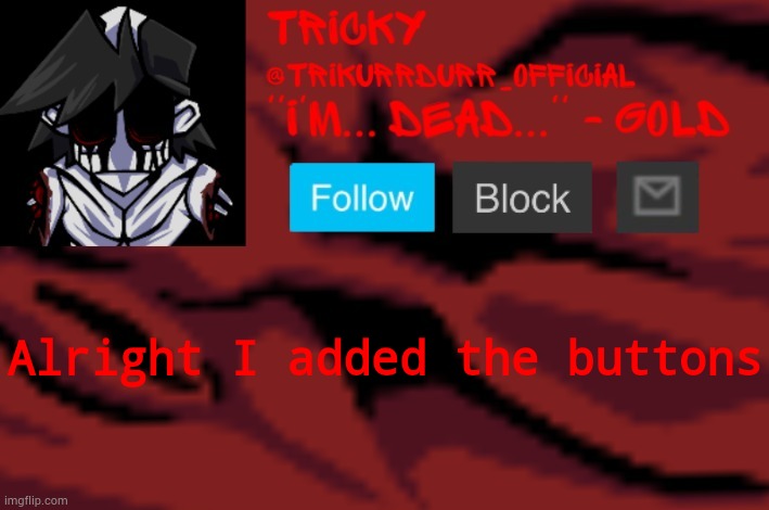 Tricky's Gold temp | Alright I added the buttons | image tagged in trikurrdurr_official's gold temp | made w/ Imgflip meme maker