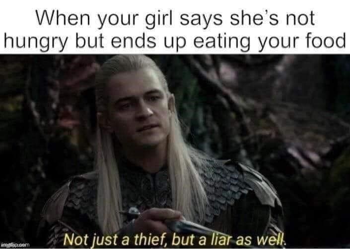 Stop lying to me! | image tagged in memes,funny,hungry,lord of the rings,lmao,legolas | made w/ Imgflip meme maker