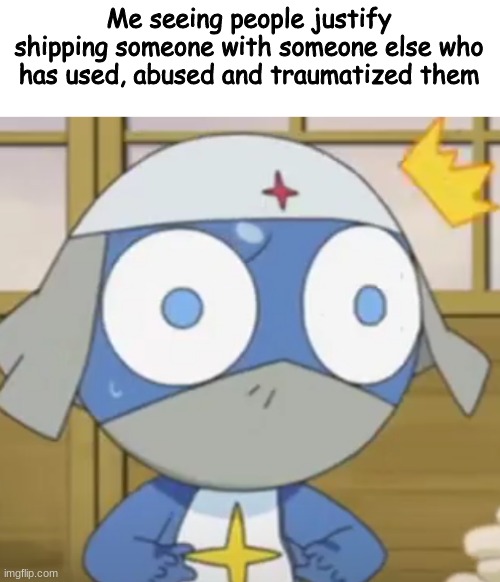 KeroDoro is a awful ship | Me seeing people justify shipping someone with someone else who has used, abused and traumatized them | image tagged in shook dororo | made w/ Imgflip meme maker