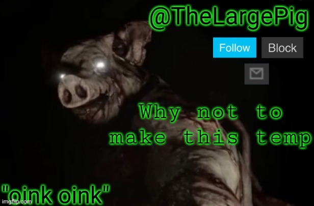 TheLargePig | Why not to make this temp | image tagged in thelargepig | made w/ Imgflip meme maker