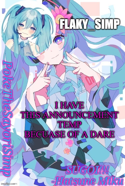 FLAKY_SIMP; I HAVE THIS ANNOUNCEMENT TEMP BECUASE OF A DARE | image tagged in new announcement temp for flaky simp | made w/ Imgflip meme maker