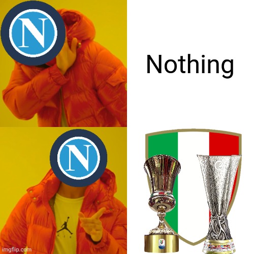 Napoli fans right now | Nothing | image tagged in napoli,serie a,calcio,funny,drake hotline bling,memes | made w/ Imgflip meme maker