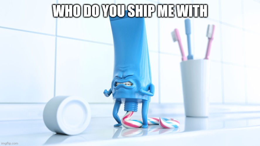 ⅝ of a pound. | WHO DO YOU SHIP ME WITH | image tagged in shidding toothpaste | made w/ Imgflip meme maker