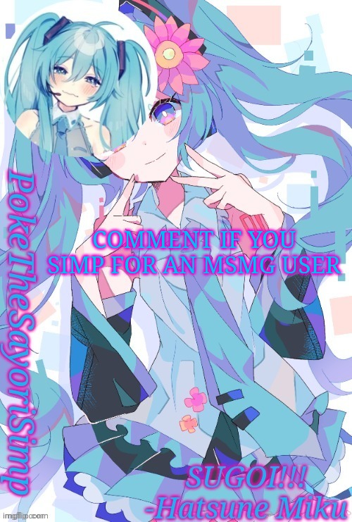 And who it is | COMMENT IF YOU SIMP FOR AN MSMG USER | image tagged in miku temp thx jummy | made w/ Imgflip meme maker