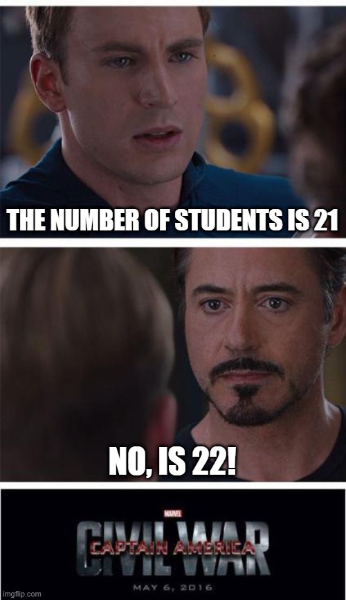 The greatest battle in human history | THE NUMBER OF STUDENTS IS 21; NO, IS 22! | image tagged in memes,marvel civil war 1,war,argument,numbers is one away | made w/ Imgflip meme maker