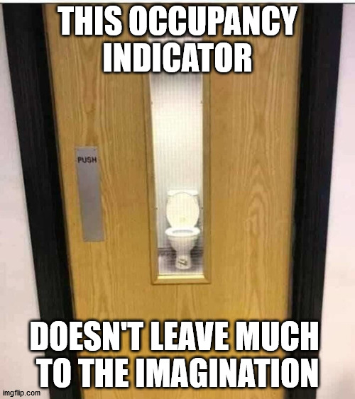 THIS OCCUPANCY INDICATOR; DOESN'T LEAVE MUCH 
TO THE IMAGINATION | made w/ Imgflip meme maker