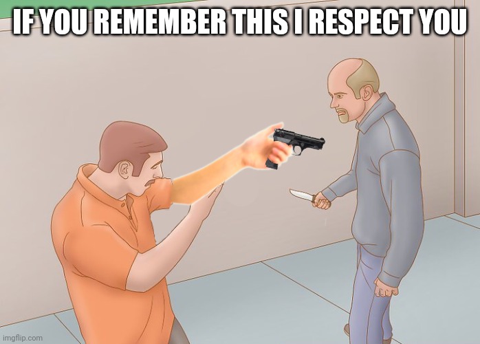 Self Defense | IF YOU REMEMBER THIS I RESPECT YOU | image tagged in self defense | made w/ Imgflip meme maker