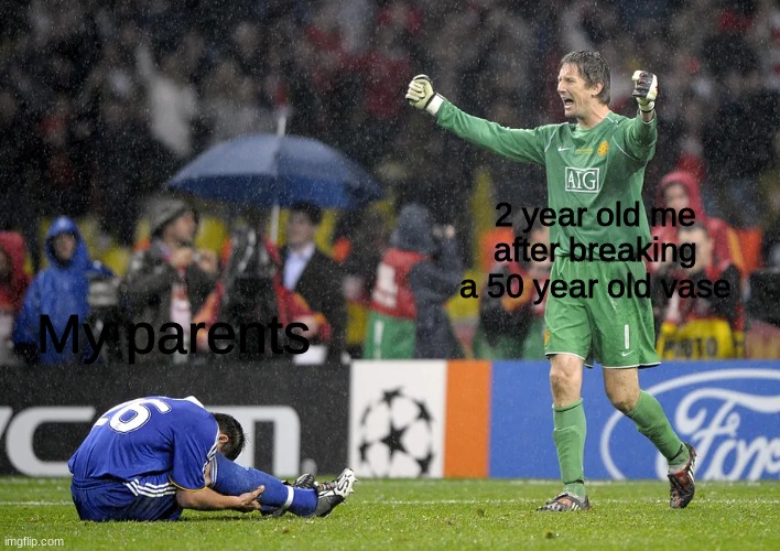 Use this template however you want | 2 year old me after breaking a 50 year old vase; My parents | image tagged in van der sar celebrating over john terry | made w/ Imgflip meme maker