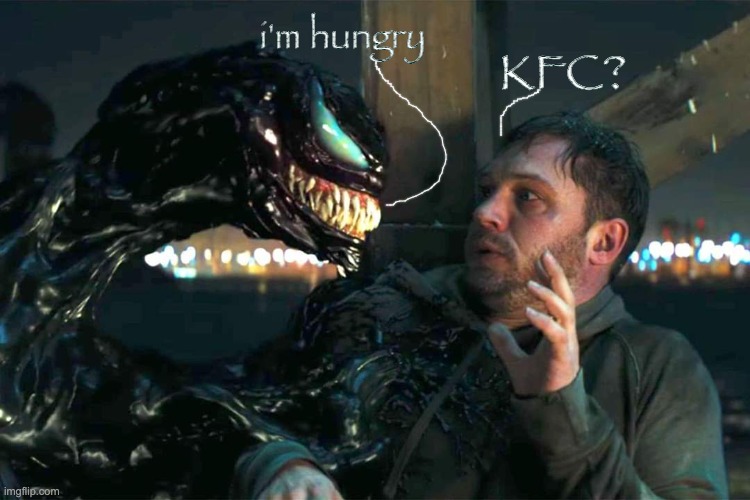 me and venom | i'm hungry; KFC? | image tagged in venom meme | made w/ Imgflip meme maker