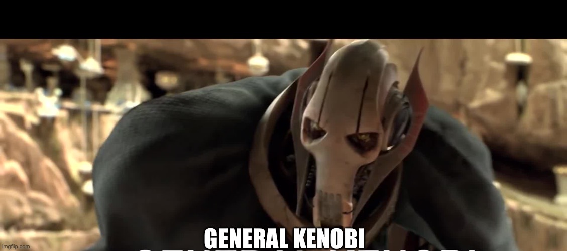 General Kenobi | GENERAL KENOBI | image tagged in general kenobi | made w/ Imgflip meme maker