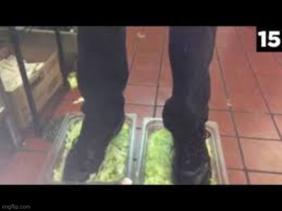 Number 15... burger king foot lett- | image tagged in burger king foot lettuce | made w/ Imgflip meme maker