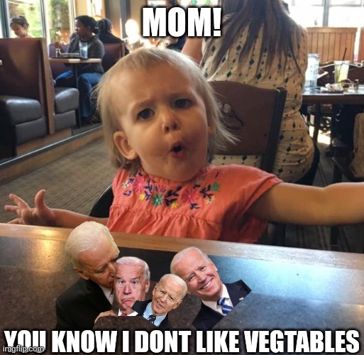 Joe The Vegetable | MOM! YOU KNOW I DONT LIKE VEGTABLES | image tagged in joe biden,creepy joe biden,idiot | made w/ Imgflip meme maker