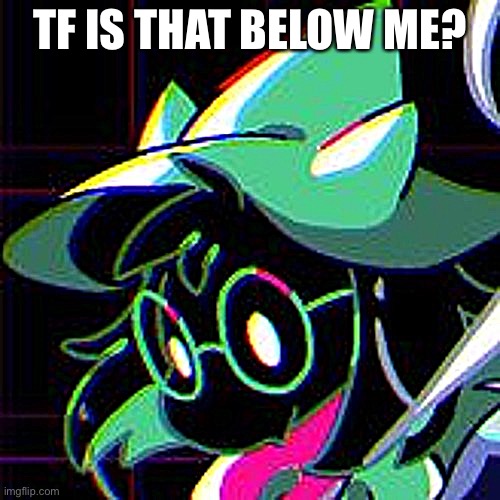 TF IS THAT BELOW ME? | made w/ Imgflip meme maker