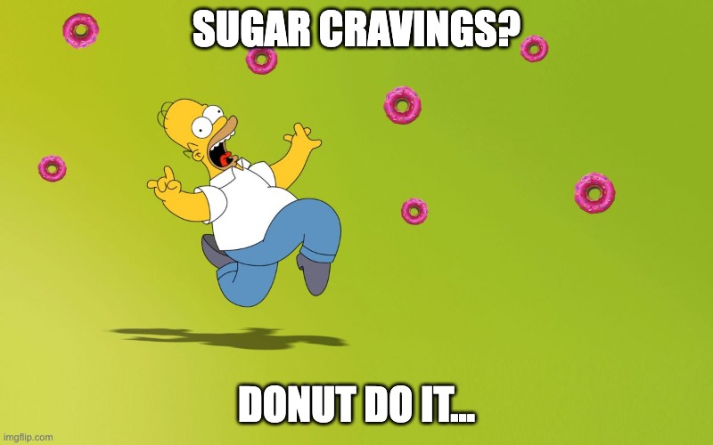 homer donuts | SUGAR CRAVINGS? DONUT DO IT... | image tagged in homer donuts | made w/ Imgflip meme maker