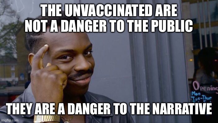 Roll Safe Think About It Meme | THE UNVACCINATED ARE NOT A DANGER TO THE PUBLIC; THEY ARE A DANGER TO THE NARRATIVE | image tagged in memes,roll safe think about it | made w/ Imgflip meme maker