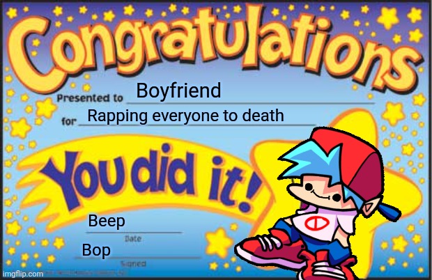 Fnf meme | Boyfriend; Rapping everyone to death; Beep; Bop | image tagged in memes,happy star congratulations | made w/ Imgflip meme maker