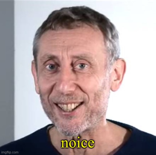 nice Michael Rosen | noice | image tagged in nice michael rosen | made w/ Imgflip meme maker