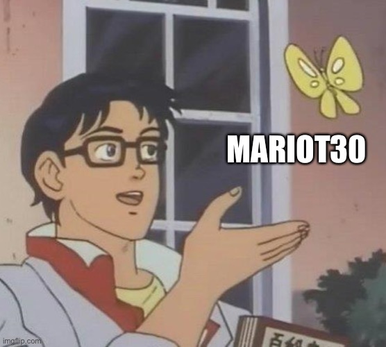 https://imgflip.com/m/MARIOT30-Fan-Club | MARIOT30 | image tagged in memes,is this a pigeon | made w/ Imgflip meme maker