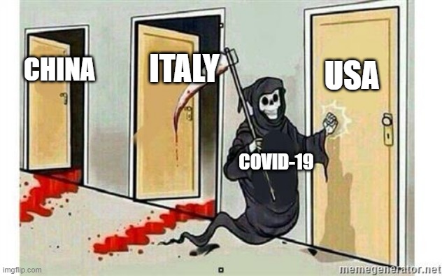Grim Reaper Knocking Door | USA; ITALY; CHINA; COVID-19 | image tagged in grim reaper knocking door | made w/ Imgflip meme maker