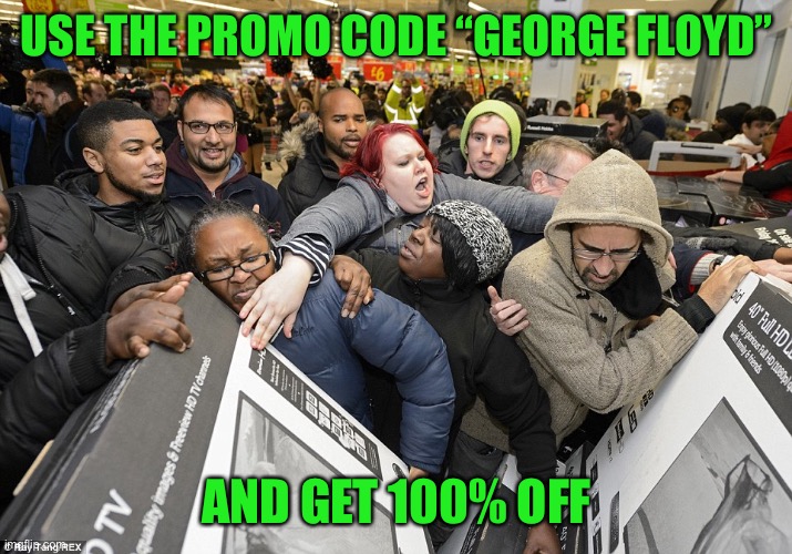 Black Friday Matters | USE THE PROMO CODE “GEORGE FLOYD”; AND GET 100% OFF | image tagged in black friday matters,maga | made w/ Imgflip meme maker