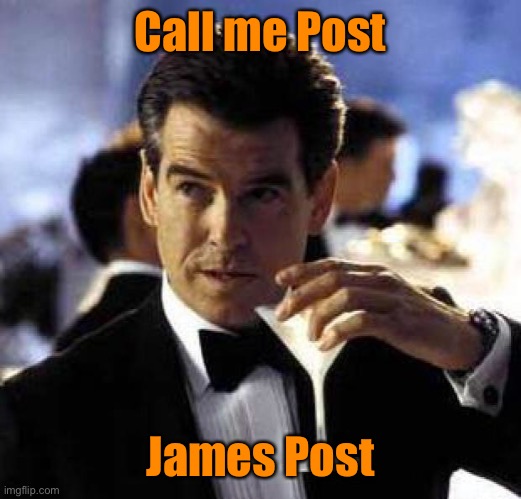 James Bond | Call me Post James Post | image tagged in james bond | made w/ Imgflip meme maker